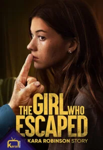 دانلود فیلم دختری که فرار کرد - داستان کارا رابینسون The Girl Who Escaped - The Kara Robinson Story 2023 زیرنویس فارسی چسبیده