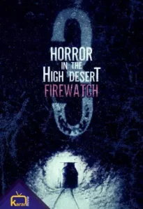 دانلود فیلم وحشت در صحرای مرتفع 3 آتش نشانی Horror in the High Desert 3 Firewatch 2024 زیرنویس فارسی چسبیده